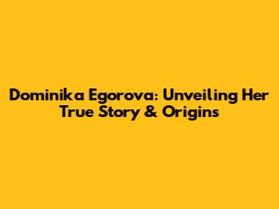Dominika Egorova: Unveiling Her True Story & Origins