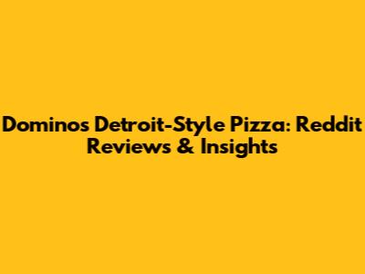 Domino's Detroit-Style Pizza: Reddit Reviews & Insights