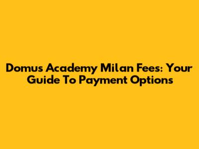 Domus Academy Milan Fees: Your Guide To Payment Options