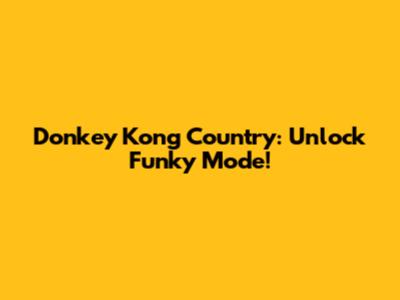 Donkey Kong Country: Unlock Funky Mode!