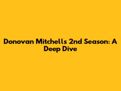 Donovan Mitchell's 2nd Season: A Deep Dive
