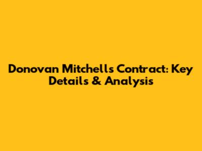 Donovan Mitchell's Contract: Key Details & Analysis