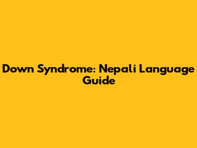 Down Syndrome: Nepali Language Guide