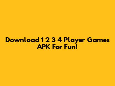 Download 1 2 3 4 Player Games APK For Fun!