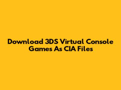 Download 3DS Virtual Console Games As CIA Files