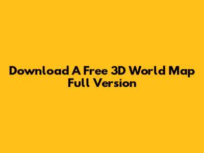 Download A Free 3D World Map Full Version