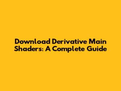 Download Derivative Main Shaders: A Complete Guide