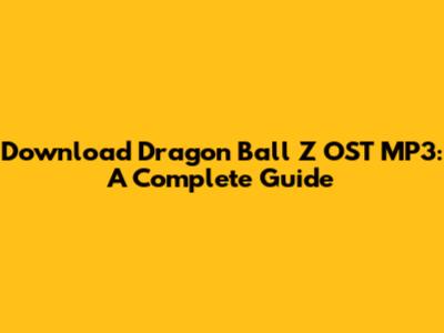 Download Dragon Ball Z OST MP3: A Complete Guide