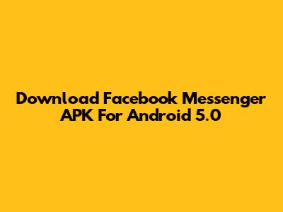 Download Facebook Messenger APK For Android 5.0