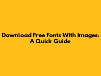 Download Free Fonts With Images: A Quick Guide