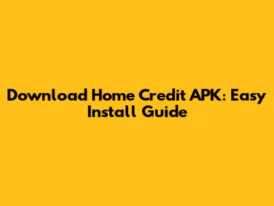 Download Home Credit APK: Easy Install Guide