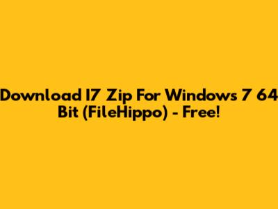 Download I7 Zip For Windows 7 64 Bit (FileHippo) - Free!