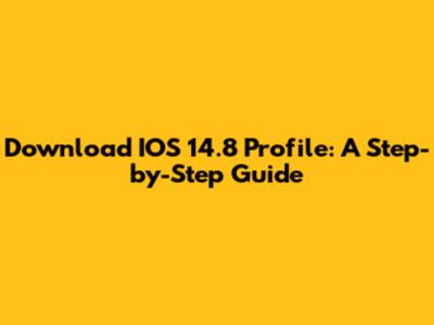 Download IOS 14.8 Profile: A Step-by-Step Guide