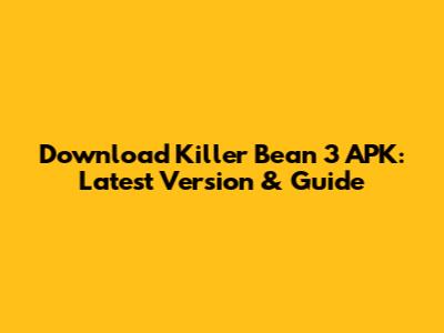 Download Killer Bean 3 APK: Latest Version & Guide