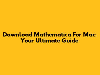 Download Mathematica For Mac: Your Ultimate Guide