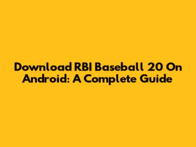 Download RBI Baseball 20 On Android: A Complete Guide