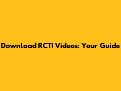 Download RCTI Videos: Your Guide