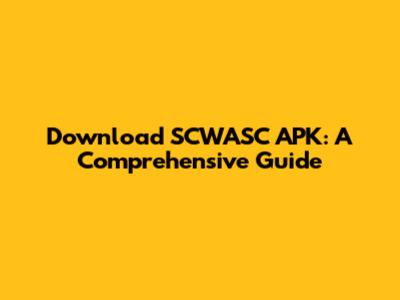 Download SCWASC APK: A Comprehensive Guide