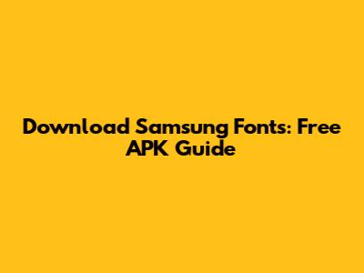 Download Samsung Fonts: Free APK Guide