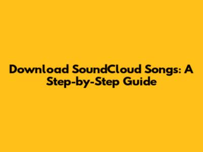 Download SoundCloud Songs: A Step-by-Step Guide