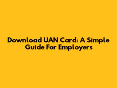 Download UAN Card: A Simple Guide For Employers
