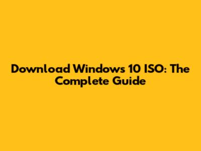 Download Windows 10 ISO: The Complete Guide