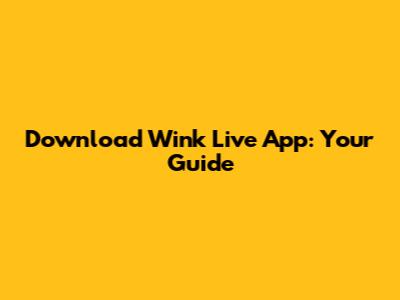 Download Wink Live App: Your Guide