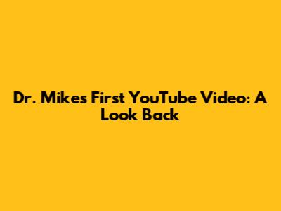 Dr. Mike's First YouTube Video: A Look Back