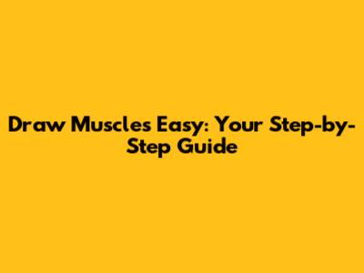 Draw Muscles Easy: Your Step-by-Step Guide