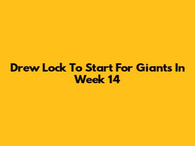 Drew Lock To Start For Giants In Week 14