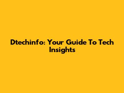 Dtechinfo: Your Guide To Tech Insights