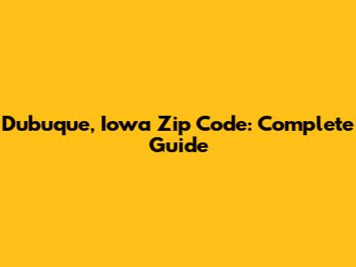Dubuque, Iowa Zip Code: Complete Guide