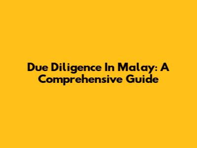Due Diligence In Malay: A Comprehensive Guide