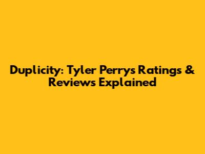 Duplicity: Tyler Perry's Ratings & Reviews Explained