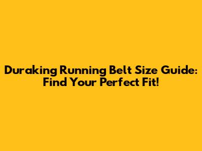 Duraking Running Belt Size Guide: Find Your Perfect Fit!