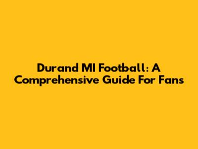 Durand MI Football: A Comprehensive Guide For Fans