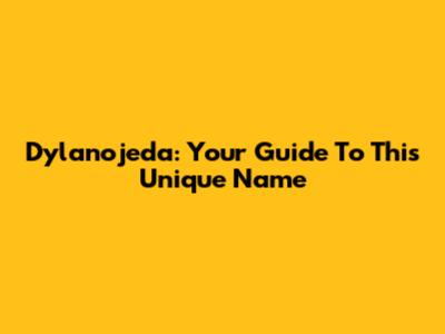 Dylanojeda: Your Guide To This Unique Name