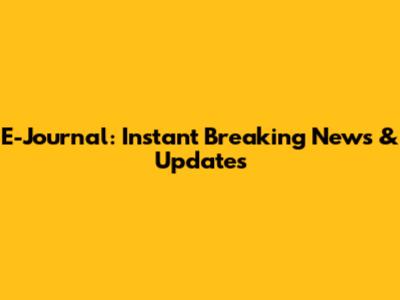 E-Journal: Instant Breaking News & Updates