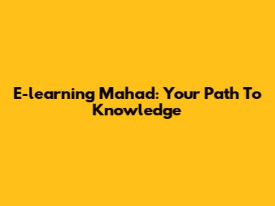 E-learning Mahad: Your Path To Knowledge