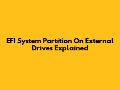 EFI System Partition On External Drives Explained