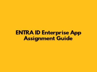 ENTRA ID Enterprise App Assignment Guide