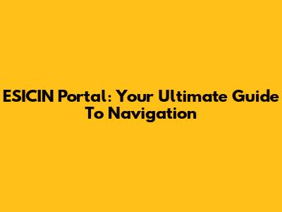 ESICIN Portal: Your Ultimate Guide To Navigation