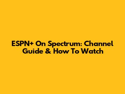 ESPN+ On Spectrum: Channel Guide & How To Watch
