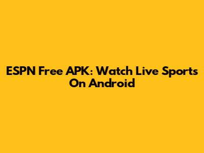 ESPN Free APK: Watch Live Sports On Android