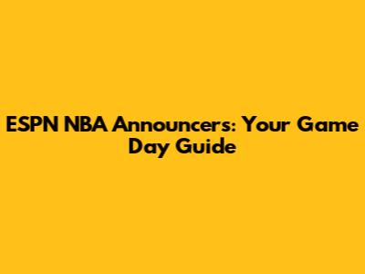 ESPN NBA Announcers: Your Game Day Guide