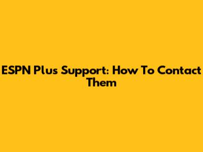 ESPN Plus Support: How To Contact Them