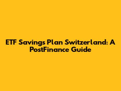 ETF Savings Plan Switzerland: A PostFinance Guide