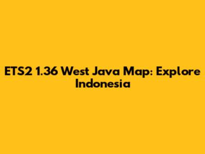 ETS2 1.36 West Java Map: Explore Indonesia