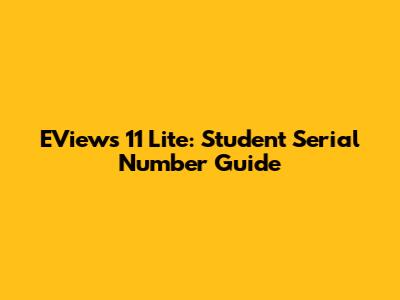 EViews 11 Lite: Student Serial Number Guide