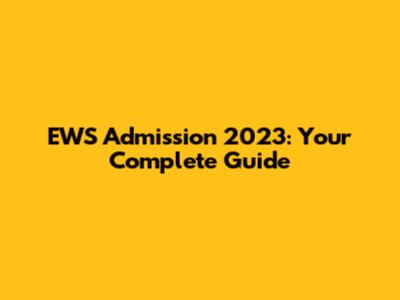EWS Admission 2023: Your Complete Guide